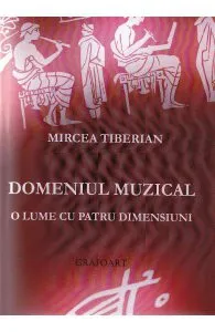 Domeniul muzical, o lume cu patru dimensiuni de Mircea Tiberian