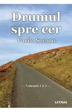 Drumul spre cer. Vol.1Vol.2 de Vasile Serban