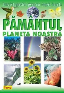 Enciclopedie pentru copii isteti, Pamantul - Planeta noastra