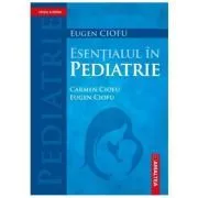 Esentialul in Pediatrie. Editia a 4-a de Eugen Pascal Ciofu