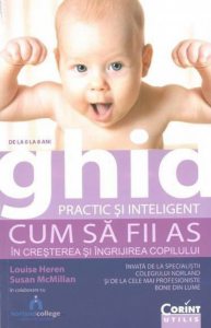 Ghid practic si inteligent. Cum sa fii as in cresterea si ingrijirea copilului
