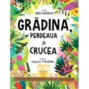 Gradina, perdeaua si crucea. Seria Povesti care spun adevarul de Carl Laferton