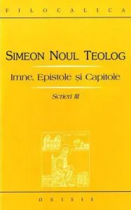 Imne, epistole si capitole. Scrieri III de Simeon Noul Teolog