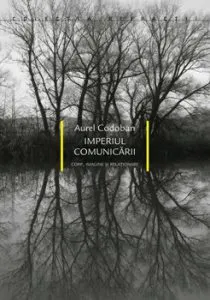 Imperiul comunicarii. Corp, imagine si relationare de Aurel Codoban