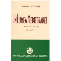 In Lumea Mediteranei. Volumul 2. Apus de soare de Panait Istrati