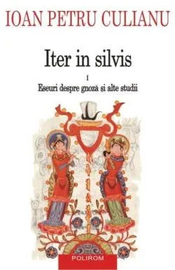 Iter in silvis - Volumul 1 de Ioan Petru Culianu