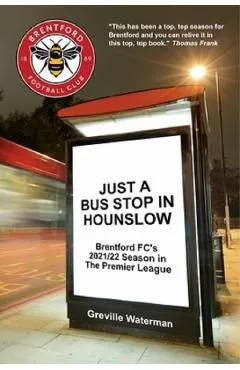 Just a Bus Stop in Hounslow: Brentford FC's 2021/22 Season in The Premier League [US]