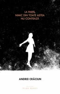 La Paris, nimic din toate astea nu conteaza de Andrei Craciun