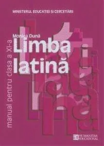 Limba latina. Manual clasa a XI-a de Monica Duna