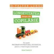 Longevitatea incepe din copilarie. Un inedit program nutritional de familie, pentru o viata lunga si sanatoasa de Valter Longo