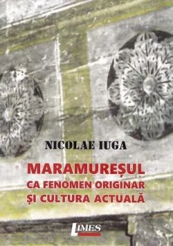 Maramureșul ca fenomen originar și cultura actuală de Nicolae Iuga