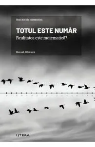 Mari idei ale matematicii. Totul este numar. Realitatea este matematica?