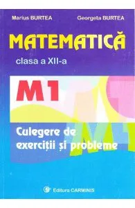 Matematica clasa 12 M1 culegere de exercitii si probleme de Marius Burtea