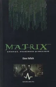Matrix - Stiinta, Filozofie Si Religie de Glenn Yeffeth