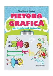 Metoda grafică pe înțelesul tuturor (clasele III-IV) de Viorel-George Dumitru