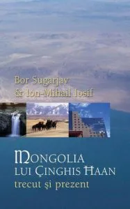 Mongolia lui Ginghis Haan. Trecut si prezent de Ion-Mihail Iosif