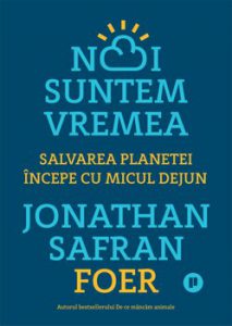 Noi suntem vremea. Salvarea planetei incepe cu micul dejun