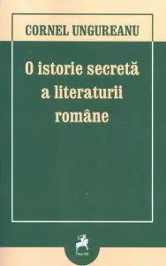 O istorie secreta a literaturii romane de Cornel Ungureanu