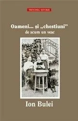 Oameni si...  chestiuni  de acum un veac de Ion Bulei