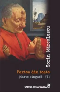 Partea din toate (Carte singura, VI) de Sorin Marculescu