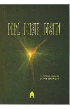 Poet, poezie, destin de Florin Sindrilaru
