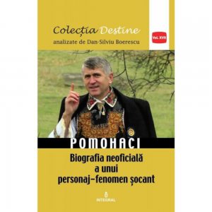 Pomohaci,biografia neoficiala a unui personaj-fenomen socant