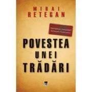 Povestea unei tradari. Spionajul britanic in Romania de Mihai Retegan