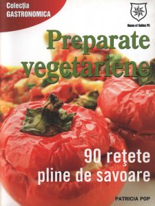 Preparate vegetariene - 90 de retete pline de savoare