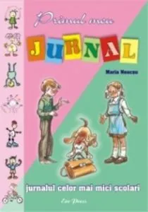 Primul meu jurnal: jurnalul celor mai mici scolari de Maria Neacsu
