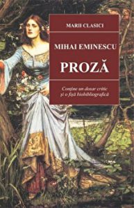 Proza. Mihai Eminescu. Contine un dosar critic si o fisa biobibliografica