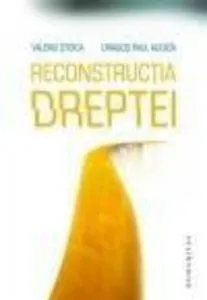 Reconstructia dreptei. Intre experimentul capitalist occidental si proiectul national romanesc de Valeriu Stoica