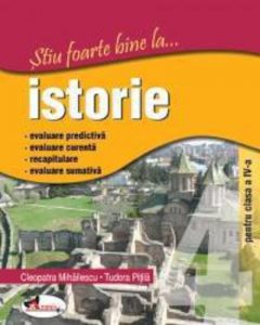 Stiu foarte bine la... istorie, clasa a IV-a