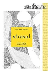 Stresul. Cum Se Naste Si Cum Se Vindeca de Simeon Kraiopoulos