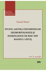 Studiu asupra fenomenelor geomorfologice si hidrologice de risc din bazinul Lapus de Daniel Nasui