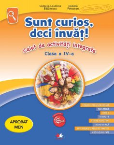 Sunt curios, deci învăț. Caiet de activități integrate. Clasa a IV-a
