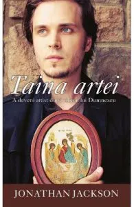 Taina artei. A deveni artist dupa chipul lui Dumnezeu de Jonathan Jackson