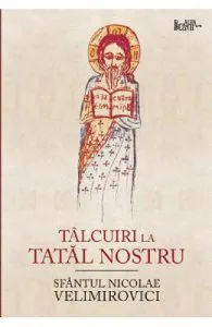 Talcuiri la Tatal nostru de Sfantul Nicolae Velimirovici