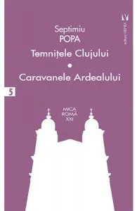 Temniţele Clujului. Caravanele Ardealului (Vol. 5) de Ion Agarbiceanu