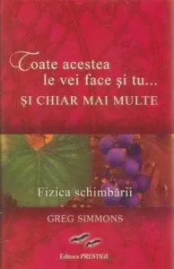 Toate acestea le vei face si tu... si chiar mai multe. Fizica schimbarii de Greg Simmons