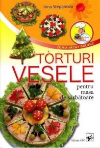 Torturi vesele pentru masa de sarbatoare de Irina Stepanova