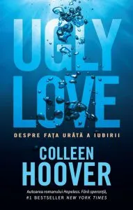 Ugly love. Despre fata urata a iubirii de Colleen Hoover