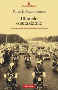 Ultimele o suta de zile. Un roman despre sfarsitul comunismului in Romania