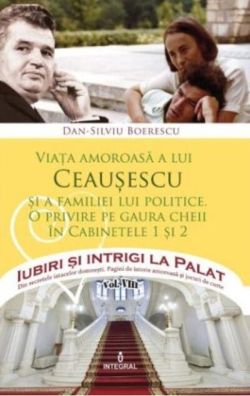 Viața amoroasă a lui Ceaușescu și a familiei lui politice (Vol. 8)