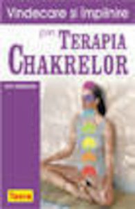 Vindecare si implinire prin terapia chakrelor