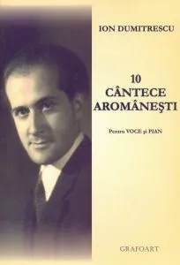 10 cantece aromanesti pentru voce si pian de Ion Dumitrescu