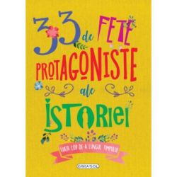 33 de fete protagoniste ale istoriei. Viata lor de-a lungul timpului