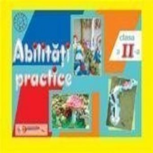 Abilitati practice, clasa a II-a - caiet+12 planse