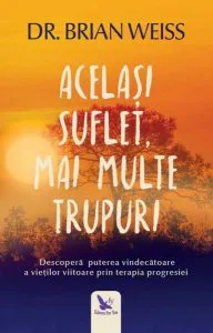 Acelaşi suflet, multe trupuri de Brian L. Weiss
