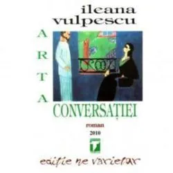 Arta conversatiei - Ileana Vulpescu de Ileana Vulpescu