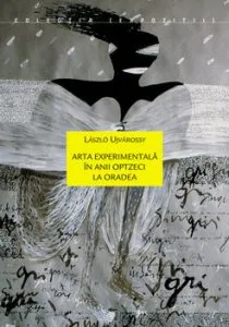 Arta experimentala in anii optzeci la Orade de Laszlo Ujvarossy